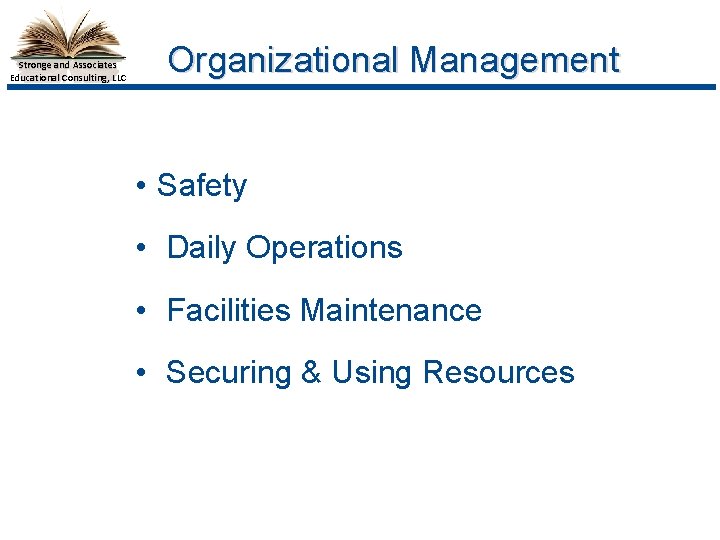 Stronge and Associates Educational Consulting, LLC Organizational Management • Safety • Daily Operations •