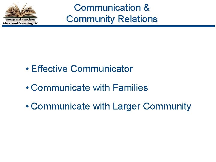 Stronge and Associates Educational Consulting, LLC Communication & Community Relations • Effective Communicator •
