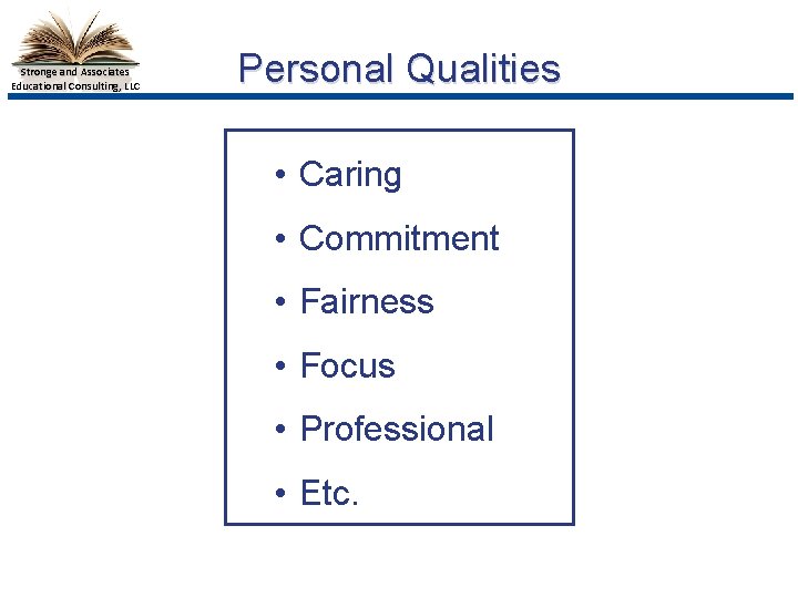 Stronge and Associates Educational Consulting, LLC Personal Qualities • Caring • Commitment • Fairness