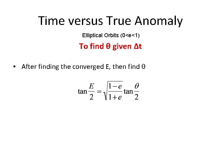 Time versus True Anomaly Elliptical Orbits (0<e<1) To find θ given Δt • After