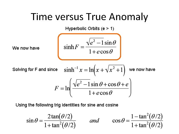 Time versus True Anomaly Hyperbolic Orbits (e > 1) We now have Solving for