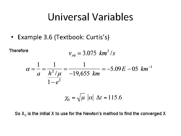 Universal Variables • Example 3. 6 (Textbook: Curtis’s) Therefore So X 0 is the