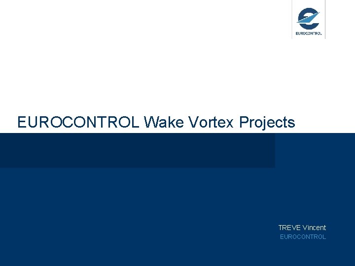 EUROCONTROL Wake Vortex Projects TREVE Vincent EUROCONTROL 