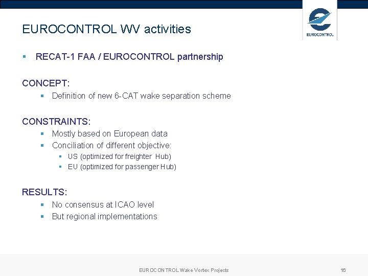 EUROCONTROL WV activities § RECAT-1 FAA / EUROCONTROL partnership CONCEPT: § Definition of new