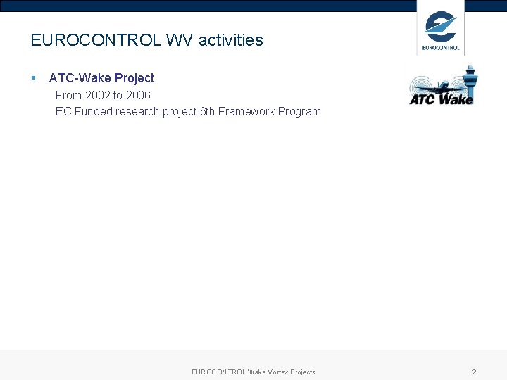 EUROCONTROL WV activities § ATC-Wake Project From 2002 to 2006 EC Funded research project