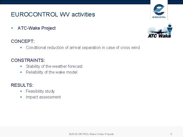 EUROCONTROL WV activities § ATC-Wake Project CONCEPT: § Conditional reduction of arrival separation in