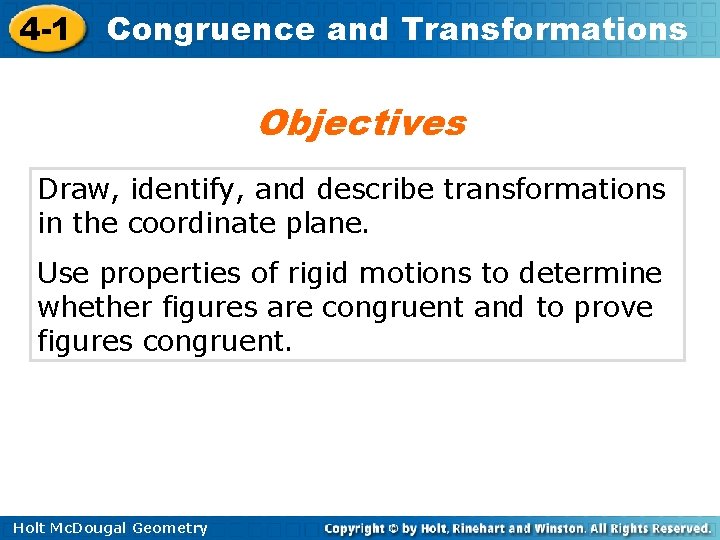 4 -1 Congruence and Transformations Objectives Draw, identify, and describe transformations in the coordinate