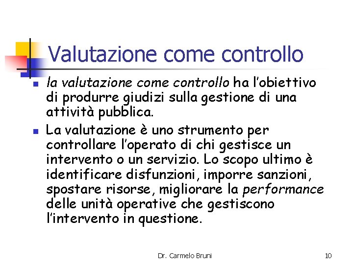 Valutazione come controllo n n la valutazione come controllo ha l’obiettivo di produrre giudizi