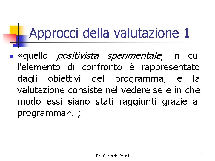 Approcci della valutazione 1 n «quello positivista sperimentale, in cui l'elemento di confronto è