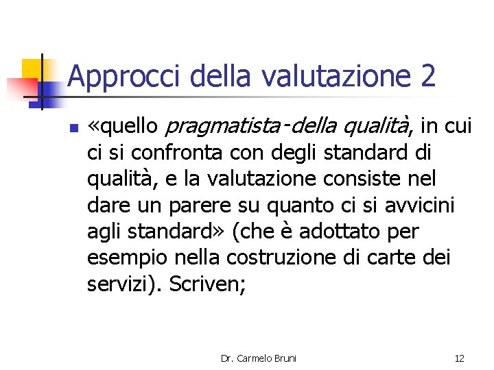 Approcci della valutazione 2 n «quello pragmatista‑della qualità, in cui ci si confronta con