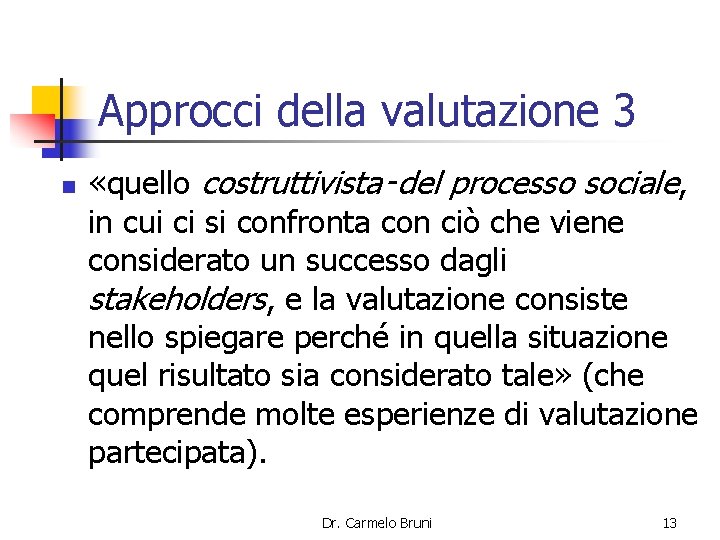 Approcci della valutazione 3 n «quello costruttivista‑del processo sociale, in cui ci si confronta