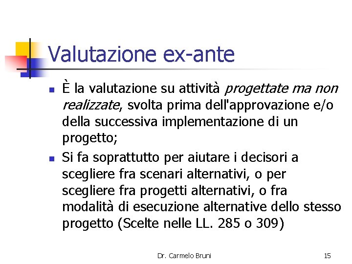 Valutazione ex-ante n n È la valutazione su attività progettate ma non realizzate, svolta