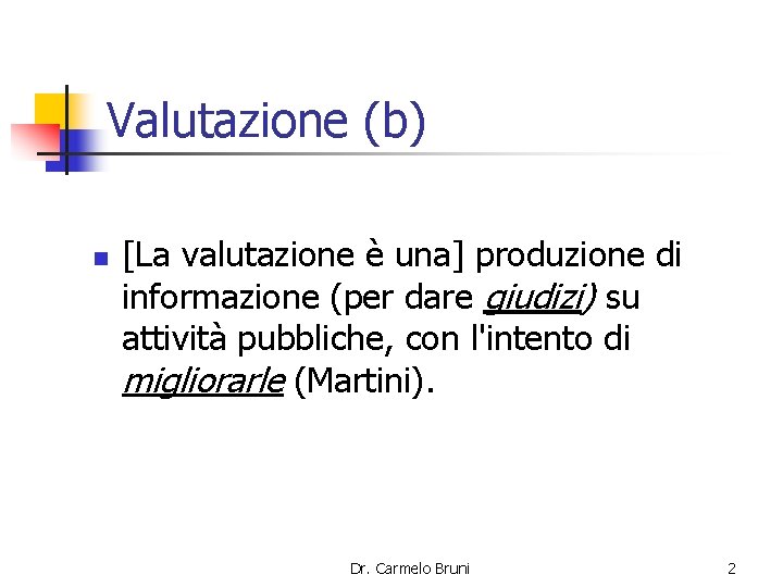 Valutazione (b) n [La valutazione è una] produzione di informazione (per dare giudizi) su