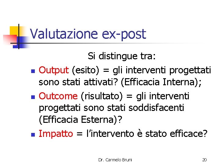 Valutazione ex-post n n n Si distingue tra: Output (esito) = gli interventi progettati