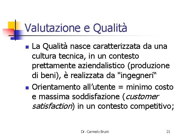 Valutazione e Qualità n n La Qualità nasce caratterizzata da una cultura tecnica, in
