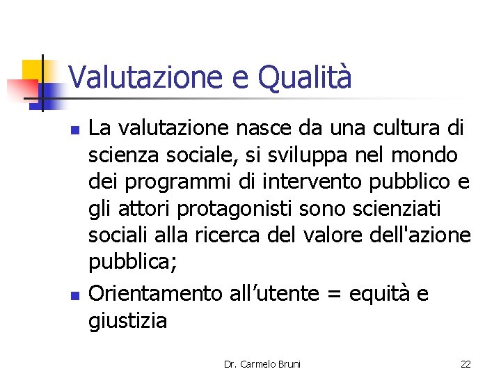 Valutazione e Qualità n n La valutazione nasce da una cultura di scienza sociale,
