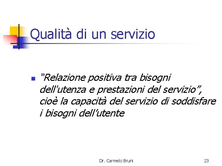 Qualità di un servizio n “Relazione positiva tra bisogni dell'utenza e prestazioni del servizio”,