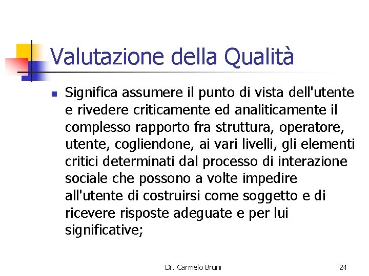 Valutazione della Qualità n Significa assumere il punto di vista dell'utente e rivedere criticamente