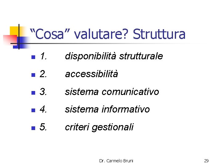 “Cosa” valutare? Struttura n 1. disponibilità strutturale n 2. accessibilità n 3. sistema comunicativo