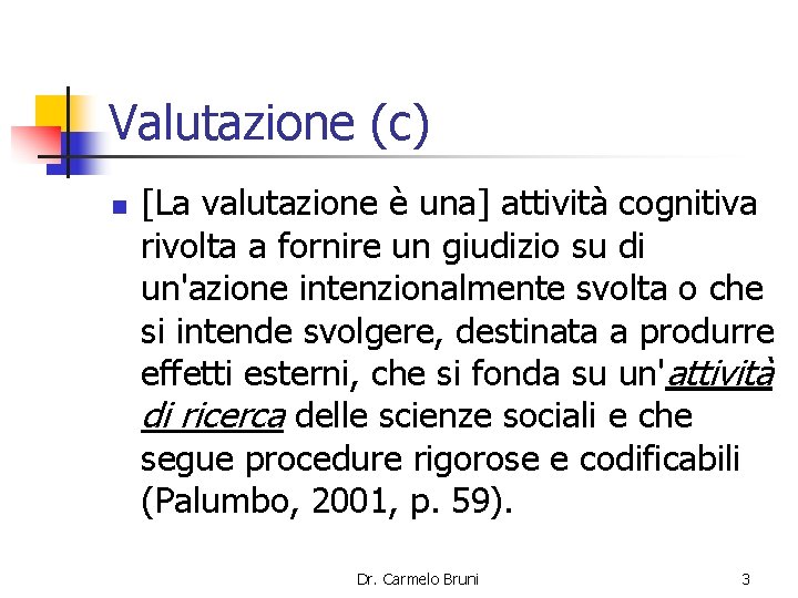 Valutazione (c) n [La valutazione è una] attività cognitiva rivolta a fornire un giudizio
