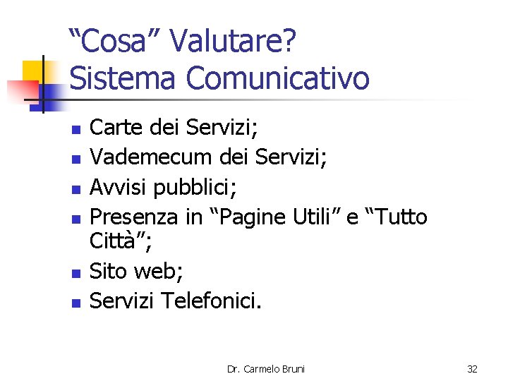 “Cosa” Valutare? Sistema Comunicativo n n n Carte dei Servizi; Vademecum dei Servizi; Avvisi