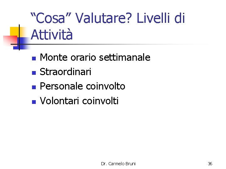 “Cosa” Valutare? Livelli di Attività n n Monte orario settimanale Straordinari Personale coinvolto Volontari