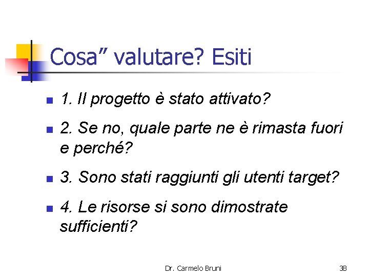 Cosa” valutare? Esiti n n 1. Il progetto è stato attivato? 2. Se no,