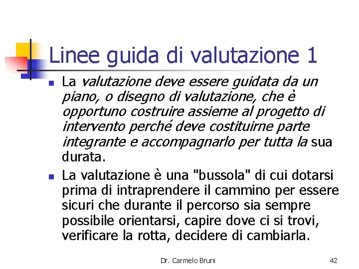 Linee guida di valutazione 1 n n La valutazione deve essere guidata da un