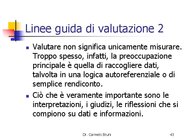 Linee guida di valutazione 2 n n Valutare non significa unicamente misurare. Troppo spesso,