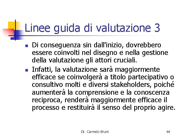 Linee guida di valutazione 3 n n Di conseguenza sin dall'inizio, dovrebbero essere coinvolti