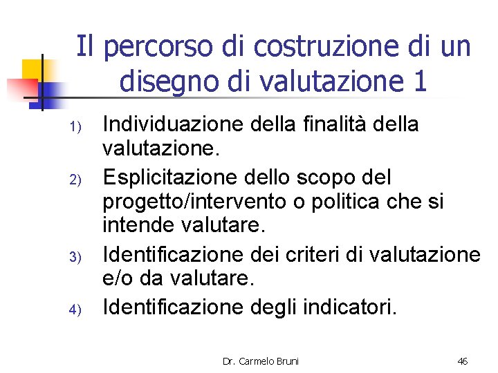 Il percorso di costruzione di un disegno di valutazione 1 1) 2) 3) 4)