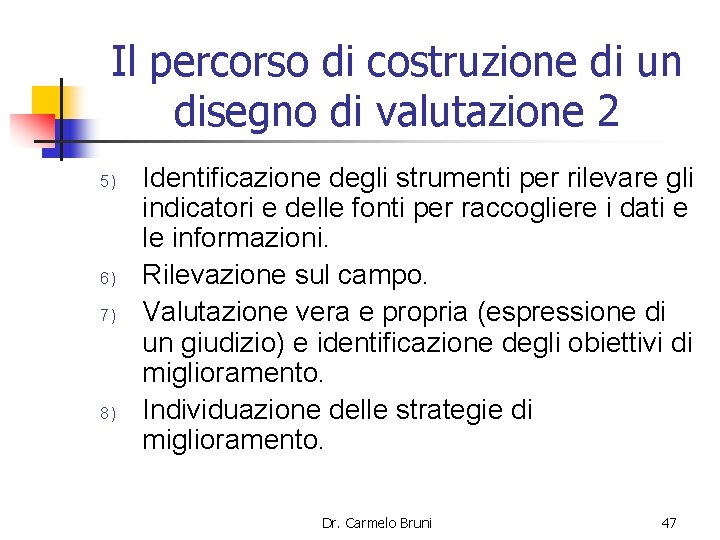 Il percorso di costruzione di un disegno di valutazione 2 5) 6) 7) 8)