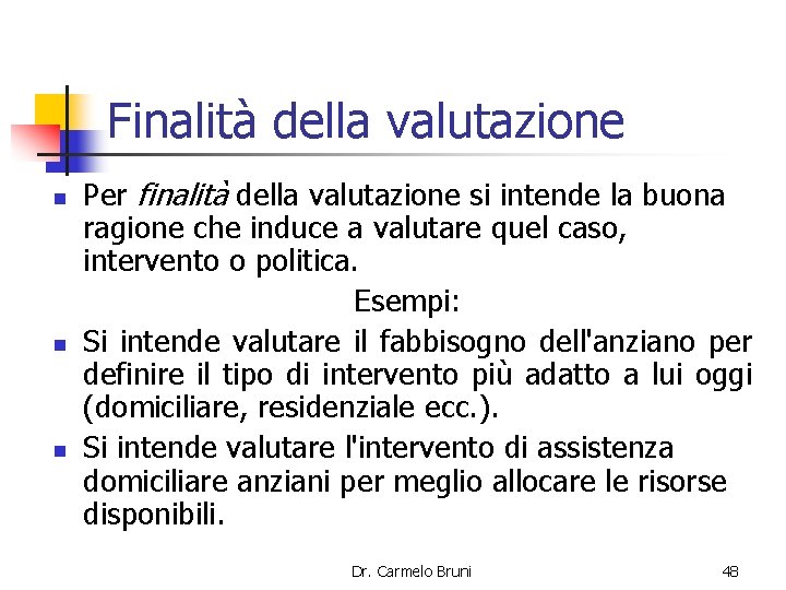 Finalità della valutazione n n n Per finalità della valutazione si intende la buona