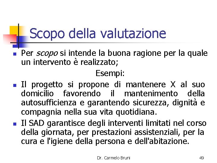 Scopo della valutazione n n n Per scopo si intende la buona ragione per