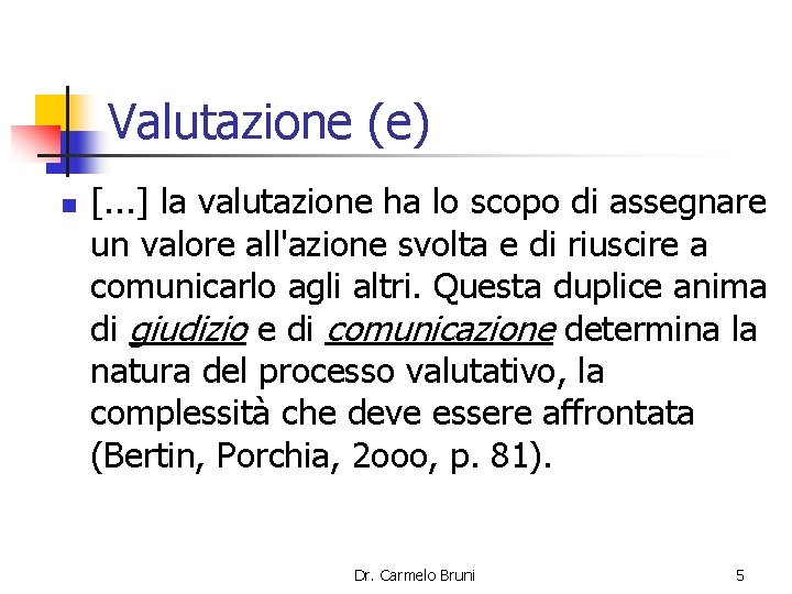 Valutazione (e) n [. . . ] la valutazione ha lo scopo di assegnare