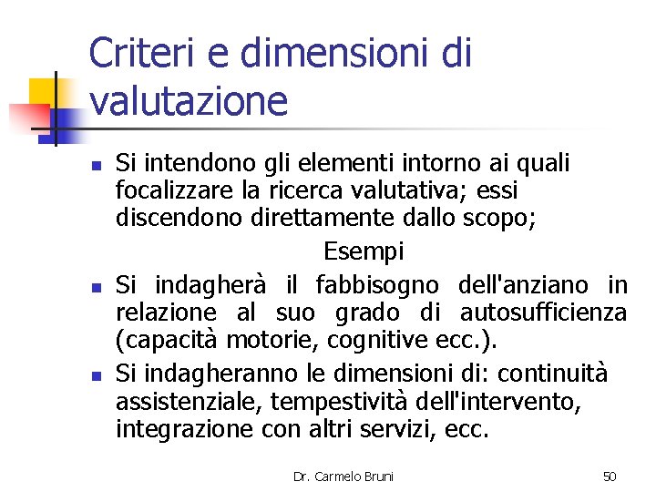 Criteri e dimensioni di valutazione n n n Si intendono gli elementi intorno ai