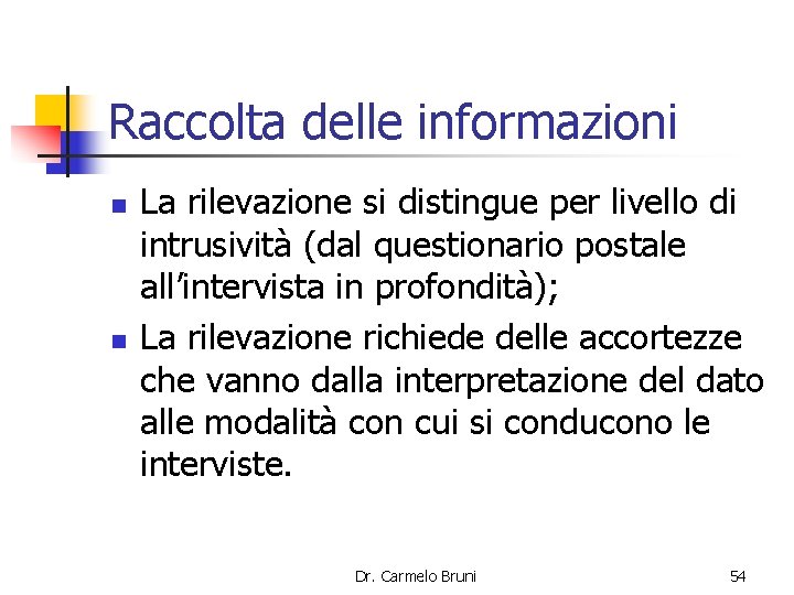 Raccolta delle informazioni n n La rilevazione si distingue per livello di intrusività (dal