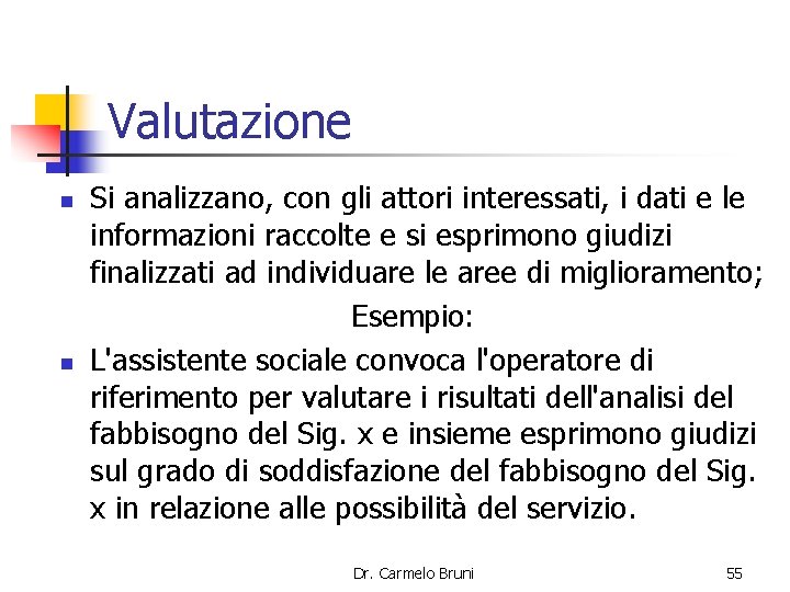 Valutazione n n Si analizzano, con gli attori interessati, i dati e le informazioni