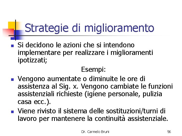 Strategie di miglioramento n n n Si decidono le azioni che si intendono implementare