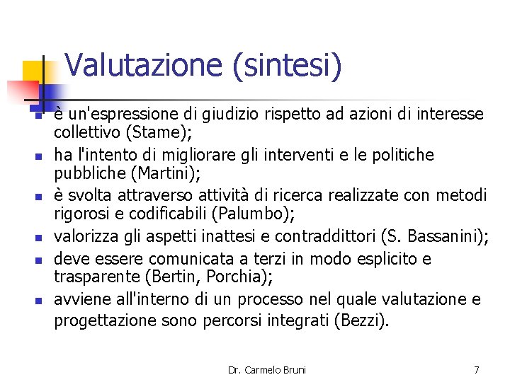 Valutazione (sintesi) n n n è un'espressione di giudizio rispetto ad azioni di interesse