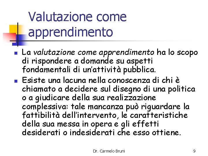 Valutazione come apprendimento n n La valutazione come apprendimento ha lo scopo di rispondere