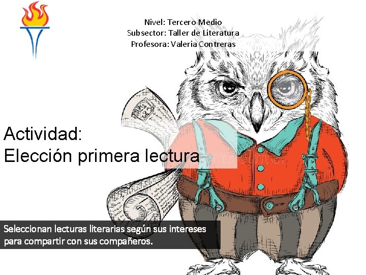 Nivel: Tercero Medio Subsector: Taller de Literatura Profesora: Valeria Contreras Actividad: Elección primera lectura