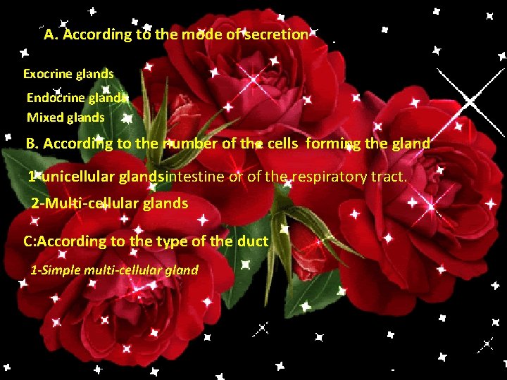 A. According to the mode of secretion Exocrine glands Endocrine glands Mixed glands B.