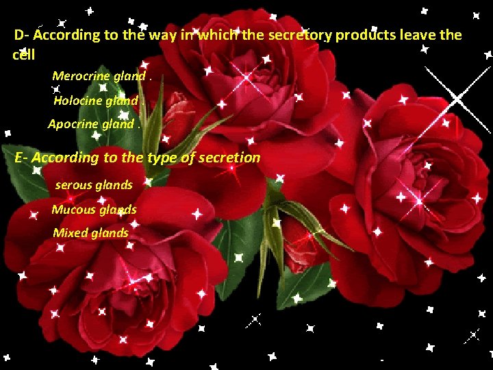 D- According to the way in which the secretory products leave the cell Merocrine