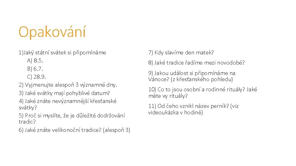 Opakování 1)Jaký státní svátek si připomínáme A) 8. 5. B) 6. 7. C) 28. Opakování 1)Jaký státní svátek si připomínáme A) 8. 5. B) 6. 7. C) 28.