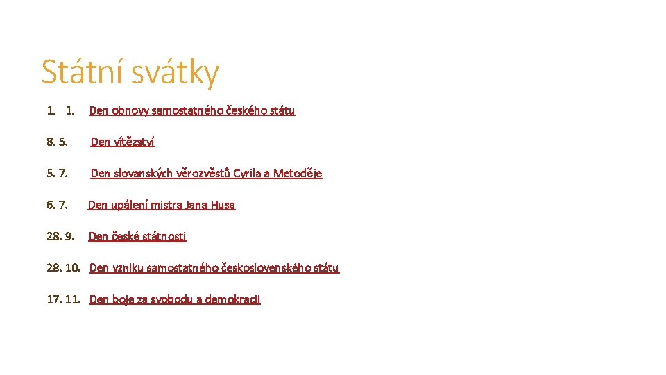 Státní svátky 1. 1. Den obnovy samostatného českého státu 8. 5. Den vítězství 5. Státní svátky 1. 1. Den obnovy samostatného českého státu 8. 5. Den vítězství 5.