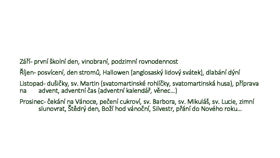 Září- první školní den, vinobraní, podzimní rovnodennost Říjen- posvícení, den stromů, Hallowen (anglosaský lidový Září- první školní den, vinobraní, podzimní rovnodennost Říjen- posvícení, den stromů, Hallowen (anglosaský lidový