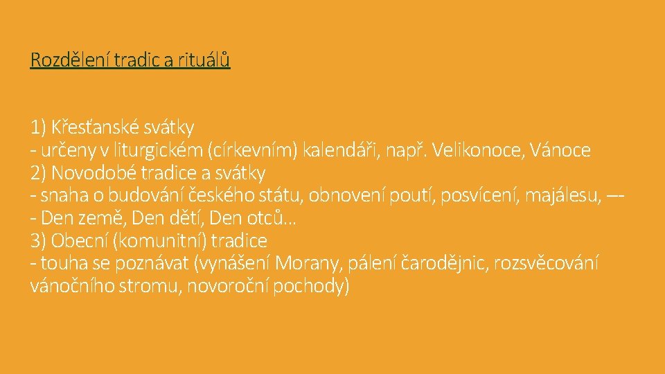 Rozdělení tradic a rituálů 1) Křesťanské svátky - určeny v liturgickém (církevním) kalendáři, např. Rozdělení tradic a rituálů 1) Křesťanské svátky - určeny v liturgickém (církevním) kalendáři, např.