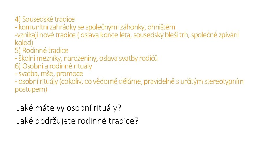 4) Sousedské tradice - komunitní zahrádky se společnými záhonky, ohništěm -vznikají nové tradice ( 4) Sousedské tradice - komunitní zahrádky se společnými záhonky, ohništěm -vznikají nové tradice (