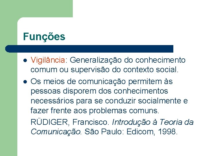 Funções l l Vigilância: Generalização do conhecimento comum ou supervisão do contexto social. Os